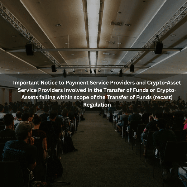 Important Notice to Payment Service Providers and Crypto-Asset Service Providers involved in the Transfer of Funds or Crypto-Assets falling within scope of the Transfer of Funds (recast) Regulation